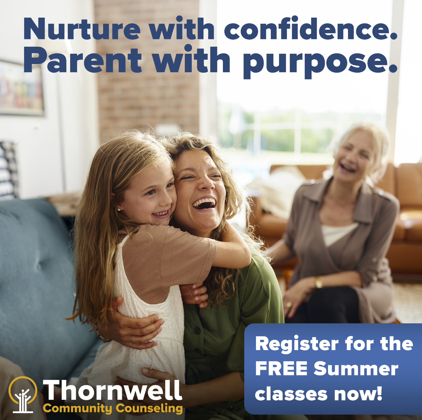 Happy mother and daughter hugging on a couch in a bright living room, with a smiling woman in the background; bold text overlay reads “Nurture with confidence. Parent with purpose.” and a Thornwell Community Counseling logo is visible in the corner, plus a blue callout about free summer classes.